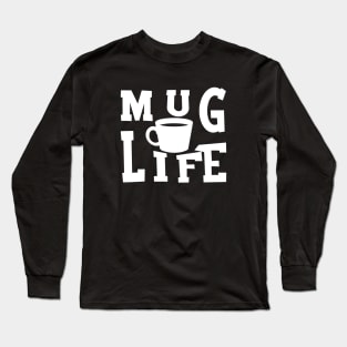 Mug Life Long Sleeve T-Shirt